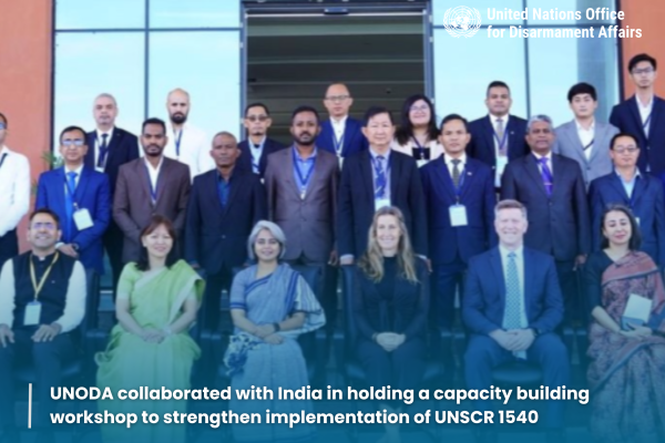 UNODA collaborated with India in holding a capacity building workshop to strengthen implementation of UNSCR 1540